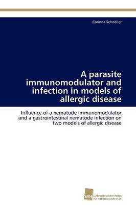 A Parasite Immunomodulator and Infection in Models of Allergic Disease (Paperback)