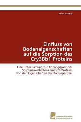Einfluss Von Bodeneigenschaften Auf Die Sorption Des Cry3bb1 Proteins (Paperback)
