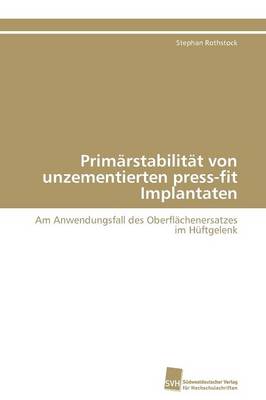 Prim rstabilit t Von Unzementierten Press-Fit Implantaten (Paperback)