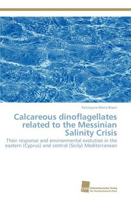 Calcareous Dinoflagellates Related to the Messinian Salinity Crisis (Paperback)