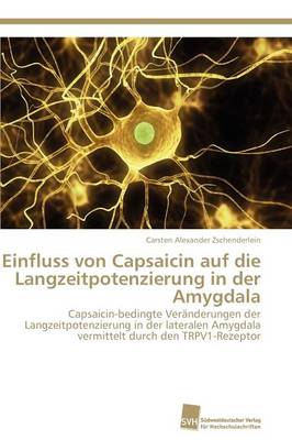 Einfluss Von Capsaicin Auf Die Langzeitpotenzierung in Der Amygdala (Paperback)