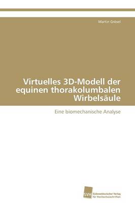 Virtuelles 3D-Modell Der Equinen Thorakolumbalen Wirbelsaule (Paperback)