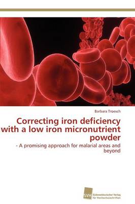 Correcting Iron Deficiency with a Low Iron Micronutrient Powder (Paperback)