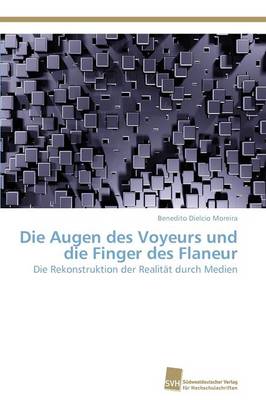 Die Augen Des Voyeurs Und Die Finger Des Flaneur (Paperback)
