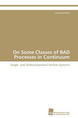 On Some Classes of Bad Processes in Continuum (Paperback)