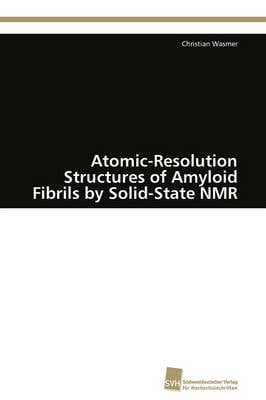 Atomic-Resolution Structures of Amyloid Fibrils by Solid-State NMR (Paperback)