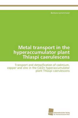Metal Transport in the Hyperaccumulator Plant Thlaspi Caerulescens (Paperback)