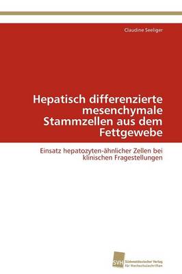 Hepatisch Differenzierte Mesenchymale Stammzellen Aus Dem Fettgewebe (Paperback)