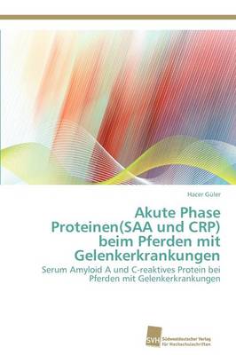 Akute Phase Proteinen(saa Und Crp) Beim Pferden Mit Gelenkerkrankungen (Paperback)