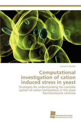 Computational Investigation of Cation Induced Stress in Yeast (Paperback)