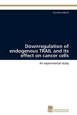 Downregulation of Endogenous Trail and Its Effect on Cancer Cells (Paperback)