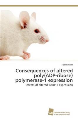Consequences of Altered Poly(adp-Ribose) Polymerase-1 Expression (Paperback)