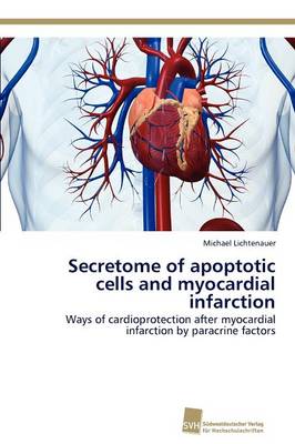 Secretome of Apoptotic Cells and Myocardial Infarction (Paperback)