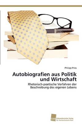 Autobiografien Aus Politik Und Wirtschaft (Paperback)