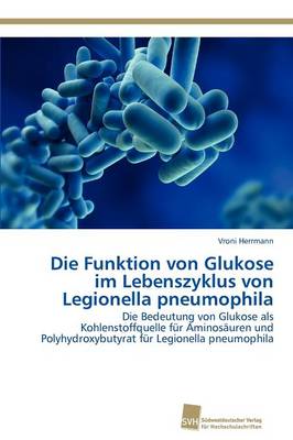 Die Funktion von Glukose im Lebenszyklus von Legionella pneumophila (Paperback)
