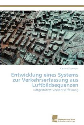Entwicklung Eines Systems Zur Verkehrserfassung Aus Luftbildsequenzen (Paperback)