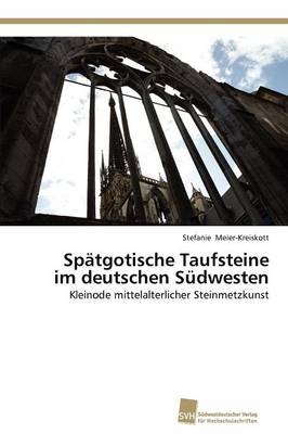 Spatgotische Taufsteine Im Deutschen Sudwesten (Paperback)