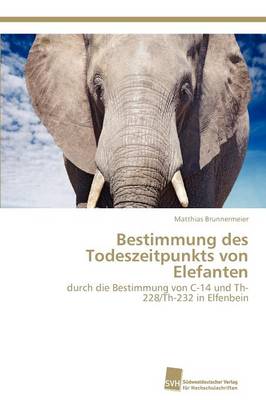 Bestimmung Des Todeszeitpunkts Von Elefanten (Paperback)