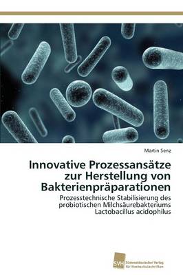 Innovative Prozessansatze Zur Herstellung Von Bakterienpraparationen (Paperback)