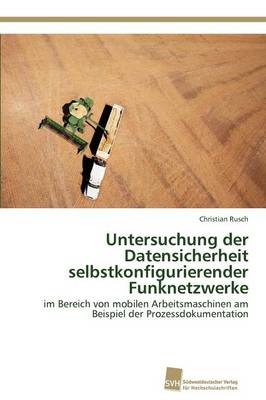 Untersuchung Der Datensicherheit Selbstkonfigurierender Funknetzwerke (Paperback)