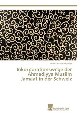 Inkorporationswege Der Ahmadiyya Muslim Jamaat in Der Schweiz (Paperback)