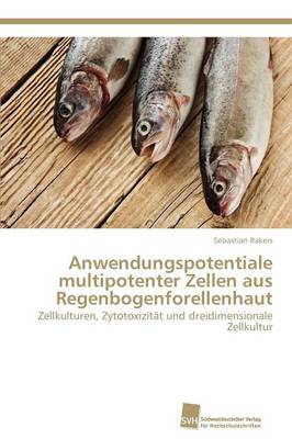 Anwendungspotentiale Multipotenter Zellen Aus Regenbogenforellenhaut (Paperback)