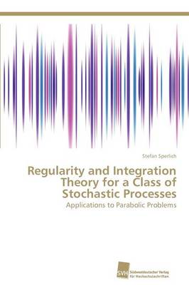 Regularity and Integration Theory for a Class of Stochastic Processes (Paperback)