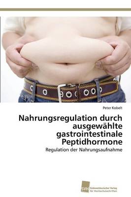 Nahrungsregulation Durch Ausgewahlte Gastrointestinale Peptidhormone (Paperback)