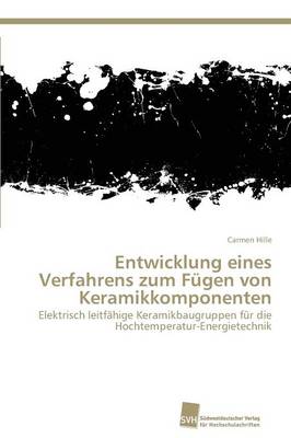 Entwicklung Eines Verfahrens Zum Fugen Von Keramikkomponenten (Paperback)