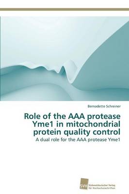 Role of the AAA Protease Yme1 in Mitochondrial Protein Quality Control (Paperback)