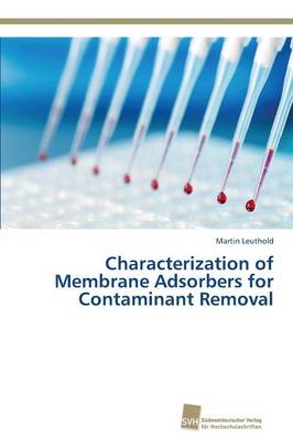 Characterization of Membrane Adsorbers for Contaminant Removal (Paperback)