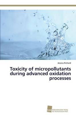 Toxicity of Micropollutants During Advanced Oxidation Processes (Paperback)