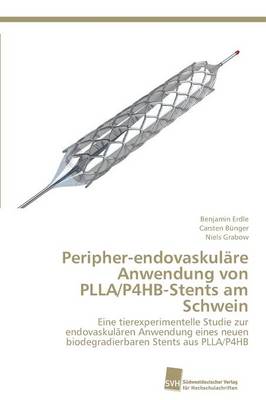 Peripher-Endovaskulare Anwendung Von Plla/P4hb-Stents Am Schwein (Paperback)