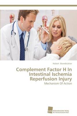 Complement Factor H in Intestinal Ischemia Reperfusion Injury (Paperback)