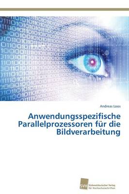 Anwendungsspezifische Parallelprozessoren Fur Die Bildverarbeitung (Paperback)