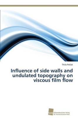 Influence of Side Walls and Undulated Topography on Viscous Film Flow (Paperback)