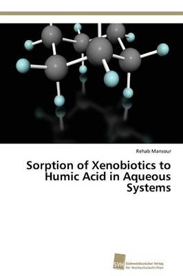 Sorption of Xenobiotics to Humic Acid in Aqueous Systems (Paperback)