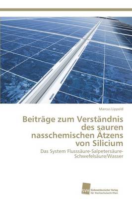 Beitrage Zum Verstandnis Des Sauren Nasschemischen Atzens Von Silicium (Paperback)