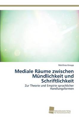 Mediale Raume Zwischen Mundlichkeit Und Schriftlichkeit (Paperback)