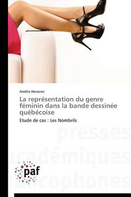 La Repr�sentation Du Genre F�minin Dans La Bande Dessin�e Qu�b�coise - Omn.Pres.Franc. (Paperback)