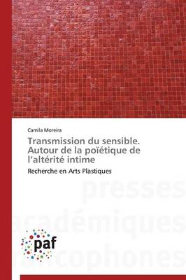 Transmission Du Sensible. Autour de la Po��tique de L Alt�rit� Intime - Omn.Pres.Franc. (Paperback)
