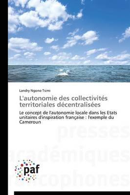 L'Autonomie Des Collectivit�s Territoriales D�centralis�es - Omn.Pres.Franc. (Paperback)