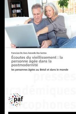 Ecoutes Du Vieillissement: La Personne Agee Dans La Postmodernite - Omn.Pres.Franc. (Paperback)