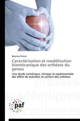 Caract�risation Et Mod�lisation Biom�canique Des Orth�ses Du Genou - Omn.Pres.Franc. (Paperback)