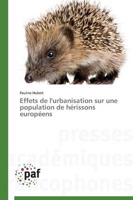 Effets de l'Urbanisation Sur Une Population de H�rissons Europ�ens - Omn.Pres.Franc. (Paperback)