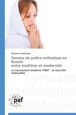 Femme de Pr�tre Orthodoxe En Russie: Entre Tradition Et Modernit� - Omn.Pres.Franc. (Paperback)
