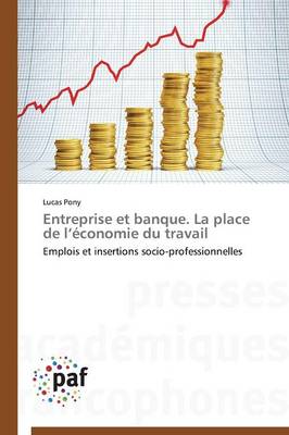 Entreprise Et Banque. La Place de L �conomie Du Travail - Omn.Pres.Franc. (Paperback)
