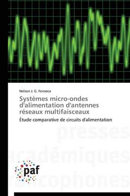 Syst�mes Micro-Ondes d'Alimentation d'Antennes R�seaux Multifaisceaux - Omn.Pres.Franc. (Paperback)