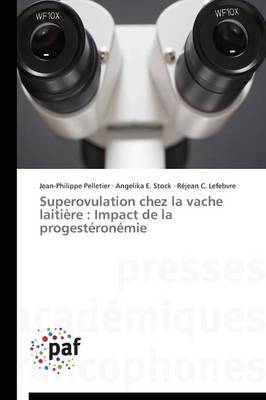 Superovulation Chez La Vache Laiti�re: Impact de la Progest�ron�mie - Omn.Pres.Franc. (Paperback)