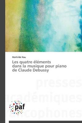Les Quatre �l�ments Dans La Musique Pour Piano de Claude Debussy - Omn.Pres.Franc. (Paperback)